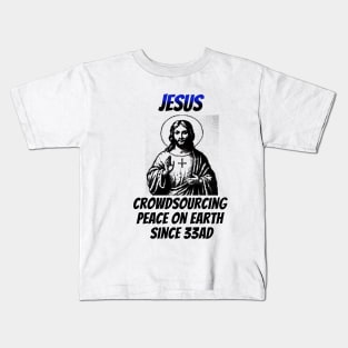 Jesus: Croudsourcing Peace on Earth Since 33AD Kids T-Shirt